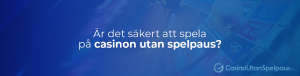 säkert att spela på casinon utan spelpaus?