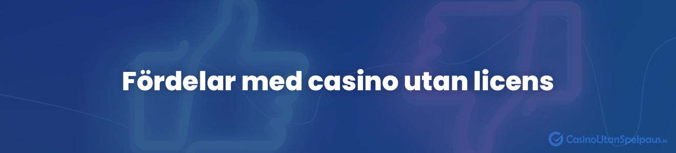 Fördelar med att spela på ett casino utan svensk licens