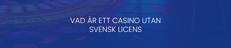 vad är ett casino utan svensk licens?