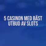 5 casinon med bäst utbud av slots