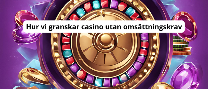 Hur vi granskar casino utan omsättningskrav
