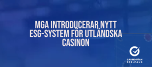 MGA Introducerar nytt ESG-system för utländska casinon