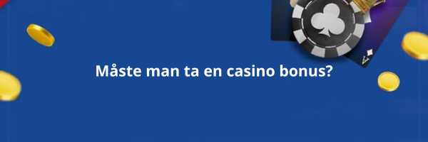 Måste man ta emot en casino bonus?