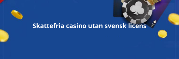 Skattefria casino utan svensk licens