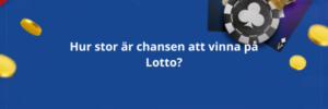 Hur stor är chansen att vinna på Lotto?