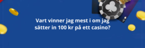 Vart vinner jag mest i om jag sätter in 100 kr på ett casino?